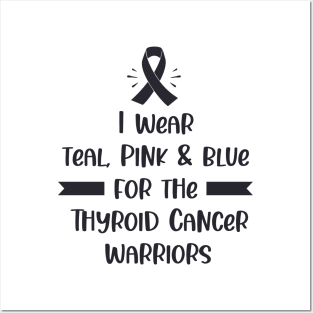 I Wear Teal Pink & Blue For The Thyroid Cancer Warriors Posters and Art